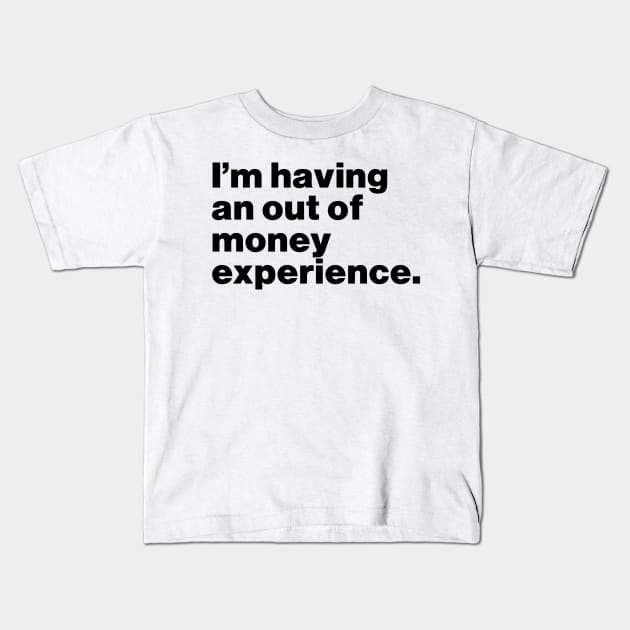 I'm Having An Out Of Money Experience Funny Kids T-Shirt by Lasso Print